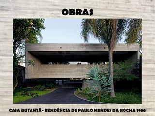 OBRAS
CASA BUTANTÃ- RESIDÊNCIA DE PAULO MENDES DA ROCHA 1966
 