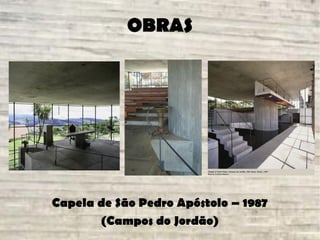 OBRAS
Capela de São Pedro Apóstolo – 1987
(Campos do Jordão)
 