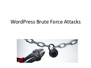 WordPress Brute Force Attacks 
 