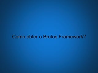 Como obter o Brutos Framework?
 