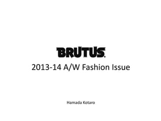 2013-14 A/W Fashion Issue

Hamada Kotaro

 