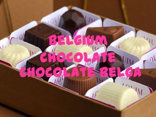 Belgium
  chocolate
Chocolate Belga
 