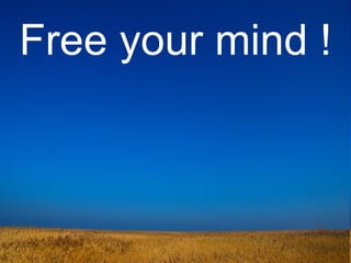 Free your mind ! 
