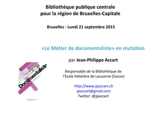 Bibliothèque publique centrale
pour la région de Bruxelles-Capitale
Bruxelles - Lundi 21 septembre 2015
 
«Le Métier de do...