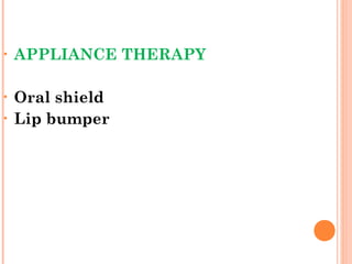 • APPLIANCE THERAPY
• Oral shield
• Lip bumper
 
