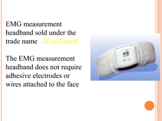 EMG measurement
headband sold under the
trade name SleepGuard
The EMG measurement
headband does not require
adhesive electrodes or
wires attached to the face
 