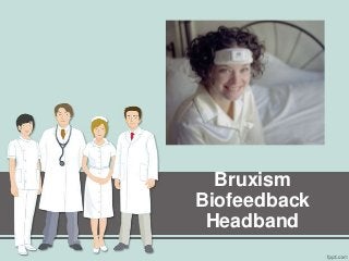 Bruxism
Biofeedback
Headband
 