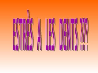 ESTRÈS  A  LES  DENTS ??? 