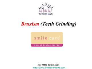 Bruxism  (Teeth Grinding) For more details visit  http://www.smilecareworld.com 