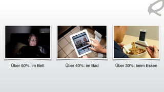 Über 50%: im Bett Über 40%: im Bad Über 30%: beim Essen
 
