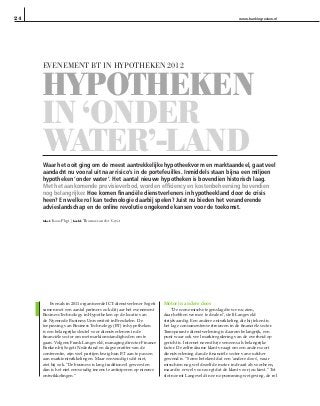 24                                                                                                       www.bankingreview.nl




     evenement Bt in HypotHeKen 2012


     HypOtHeken
     in ‘Onder
     water’-land
     waar het ooit ging om de meest aantrekkelijke hypotheekvorm en marktaandeel, gaat veel
     aandacht nu vooral uit naar risico’s in de portefeuilles. Inmiddels staan bijna een miljoen
     hypotheken ‘onder water’. Het aantal nieuwe hypotheken is bovendien historisch laag.
     met het aankomende provisieverbod, worden efficiency en kostenbeheersing bovendien
     nog belangrijker. Hoe komen financiële dienstverleners in hypotheekland door de crisis
     heen? en welke rol kan technologie daarbij spelen? juist nu bieden het veranderende
     advieslandschap en de online revolutie ongekende kansen voor de toekomst.

     tekst: Koos   plegt | beeld: thomas van der geest




         Evenals in 2011 organiseerde ICT-dienstverlener Sogeti   Motor in andere doos
     samen met een aantal partners ook dit jaar het evenement          “De economische tegenslag die we nu zien,
     Business Technology in Hypotheken op de locatie van          daar hebben we mee te dealen”, stelt Langeveld
     de Nyenrode Business Universiteit in Breukelen. De           strijdvaardig. Een andere ontwikkeling die hij tekent is
     toepassing van Business Technology (BT) in hypotheken        het lage consumentenvertrouwen in de financiële sector.
     is een belangrijke sleutel voor dienstverleners in de        Transparante dienstverlening is daarom belangrijk, een
     financiële sector om met marktomstandigheden om te           punt waar ook veel marktregulering van de overheid op
     gaan. Volgens Frank Langeveld, managing director Finance     gericht is. Internet noemt hij eveneens als belangrijke
     Banken bij Sogeti Nederland en dagvoorzitter van de          factor. De zelfredzame klant vraagt om een ander soort
     conferentie, zijn veel partijen bezig hun BT aan te passen   dienstverlening dan de financiële sector van oudsher
     aan marktontwikkelingen. Maar eenvoudig is dit niet,         gewend is. “Soms betekent dat een ‘andere doos’, waar
     ziet hij ook. “De business is lang traditioneel geweest en   misschien nog wel dezelfde motor in draait als voorheen,
     dan is het niet eenvoudig ineens te anticiperen op nieuwe    maar die er wel voor zorgt dat de klant voor jou kiest.” Tot
     ontwikkelingen.”                                             slot noemt Langeveld in een opsomming wetgeving, de rol
 