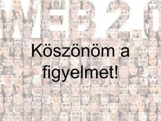 Köszönöm a
 figyelmet!
 