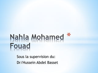 Sous la supervision du:
Dr/Hussein Abdel Basset
*
 