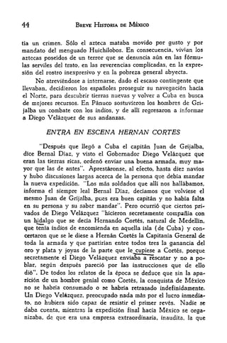54                  BREVE HISTORIA DE MEXICO


Cortes inquiriese sobre la visita que deseaba hacer a Moctezuma,
los enviad...