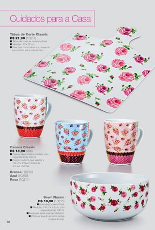 arizona.flow      PDF/X-4 ISO




          Cuidados para a Casa
          Tábua de Corte Classic
          R$ 21,90 (10214)
          n Tábua de corte de melamina ﬂoral.
          n Medidas: 30 x 25 cm.
          n Ideal para cortar alimentos, deixando
           sua cozinha ainda mais bonita.




          Caneca Classic
          R$ 13,90 cada
          n Caneca de porcelana colorida com
            capacidade de 290 ml.
          n Design moderno que valoriza e
            cria uma linha coordenada
            em sua cozinha.

          Branca (10210)
          Azul (10209)
          Rosa (10211)




                                        Bowl Classic
                                     R$ 18,90 (10215)
                                    n Bowl de porcelana ﬂoral.
                             n Medidas: 14 x 7 x 14 cm, com
                                        capacidade de 700 ml.
                          n Ideal para servir qualquer alimento.
                           n Pode ser levado ao micro-ondas
                                                e à lava-louças.
     38




  BR_CUIDADOSPARACASA_JVILLA06-13.indd 38                                                                                                               2/16/13 11:15 AM
                                                                           Agência: JEQUITI - SS COMERCIO DE PRODUTOS | Cliente: JEQUITI - SS COMERCIO DE PRODUTOS
                                                                                                                         Processado por arizona.flow em Sat Feb 16 11:24:38 2013
BLACK YELLOW MAGENTA CYAN                                          www.arizona.com.br +55 11 3847-1977   679466_BR_JVILLA_Colheita06-13_P038.pdf - 156.0 x 230.0 mm - pág. 38
 