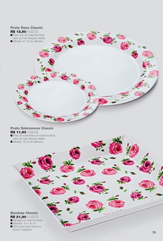 arizona.flow     PDF/X-4 ISO




         Prato Raso Classic
         R$ 12,90 (10212)
         n Prato raso de melamina ﬂoral,
           para uso nas refeições diárias.
         n Medida: 27 cm de diâmetro.




         Prato Sobremesa Classic
         R$ 11,90 (10213)
         n Prato de sobremesa de melamina ﬂoral,
           para uso nas refeições diárias.
         n Medida: 19 cm de diâmetro.




         Bandeja Classic
         R$ 21,90 (10207)
         n Bandeja de melamina ﬂoral.
         n Medidas: 30 x 30 cm.
         n Ótima para servir petiscos,
          doces e salgados.
                                                                                                                                                    39




  BR_CUIDADOSPARACASA_JVILLA06-13.indd 39                                                                                               2/16/13 11:16 AM
                                                           Agência: JEQUITI - SS COMERCIO DE PRODUTOS | Cliente: JEQUITI - SS COMERCIO DE PRODUTOS
                                                                                                         Processado por arizona.flow em Sat Feb 16 11:24:39 2013
BLACK YELLOW MAGENTA CYAN                          www.arizona.com.br +55 11 3847-1977   679466_BR_JVILLA_Colheita06-13_P039.pdf - 156.0 x 230.0 mm - pág. 39
 