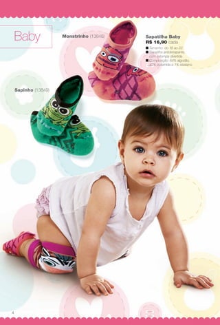 arizona.flow   PDF/X-4 ISO




           Baby                     Monstrinho (13848)
                                            ho                                              Sapatilh
                                                                                            Sapatilha Baby
                                                                                            R$ 16,90 cada
                                                                                               16,9
                                                                                            n Tamanho: do 16 ao 22.
                                                                                            n Sapatilha antiderrapante,
                                                                                                        a
                                                                                              com estampa divertida.
                                                                                                  estam
                                                                                            n Composição: 64% algodão,
                                                                                              Composiç
                                                                                              45% poliamida e 1% elastano.
                                                                                                  poliam




           Sapinho (13849)




       4




  BR_BABY_JVILLA_06-13-OP2.indd 4                                                                                                 2/13/13 11:11:54PM
                                                         Agência: JEQUITI - SS COMERCIO DE PRODUTOS | Cliente: JEQUITI - SS COMERCIO DE PRODUTOS
                                                                                                     Processado por arizona.flow em Wed Feb 13 23:12:53 2013
BLACK YELLOW MAGENTA CYAN                        www.arizona.com.br +55 11 3847-1977   679466_BR_JVILLA_Colheita06-13_P004.pdf - 156.0 x 230.0 mm - pág. 4
 
