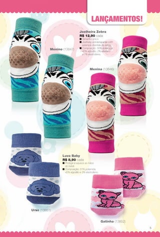 arizona.flow   PDF/X-4 ISO




                                                                                 Lançamentos!
                                                                                    çamentos!
                                                               Joelheira Zebra
                                                               R$ 12,90 cada
                                                                    ,
                                                               n Tamanho único.
                                                                           único
                                                               n Joelheira antiderrapante com
                                                                           antid
                                                                 estampa divertida de zebra.
                                                                           divert        bra.
                                                               n Composição: 55% poliamida,
                                                                                5        mida,
                                    Menino (13847)
                                                                 42% algodão, 2% elastano no
                                                                 e 1% elastodie
                                                                      elastodieno.




                                                                              Menina (13846)
                                                                              Meni
                                                                                 ina (13846)




                                           Luva Baby
                                                Baby
                                           R$ 8,9 cada
                                              8,90   a
                                           n Protege e aquece as mãos
                                                            e
                                             do bebê.
                                                beb
                                           n Compo
                                             Composição: 51% poliamida,
                                                            %
                                             45% algodão e 3% elastodieno.
                                                  alg




                         Urso (13851)


                                                                                     Gatinha (13852)
                                                                                                                                               5




  BR_BABY_JVILLA_06-13-OP2.indd 5                                                                                                    2/15/13 7:50 PM
                                                       Agência: JEQUITI - SS COMERCIO DE PRODUTOS | Cliente: JEQUITI - SS COMERCIO DE PRODUTOS
                                                                                                    Processado por arizona.flow em Fri Feb 15 19:53:00 2013
BLACK YELLOW MAGENTA CYAN                      www.arizona.com.br +55 11 3847-1977   679466_BR_JVILLA_Colheita06-13_P005.pdf - 156.0 x 230.0 mm - pág. 5
 