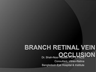 Dr. Shah-Noor Hassan FCPS,FRCS
Consultant, Vitreo-Retina
Bangladesh Eye Hospital & Institute
 