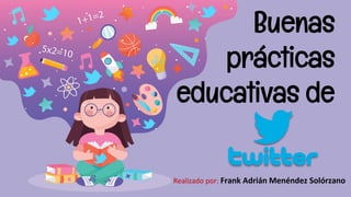 Buenas
prácticas
educativas de
Realizado por: Frank Adrián Menéndez Solórzano
 