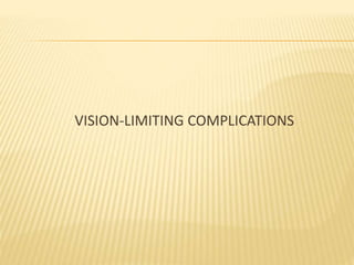 VISION-LIMITING COMPLICATIONS
 