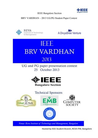 IEEE Bangalore Section 
BRV VARDHAN – 2013 UG/PG Student Paper Contest 
Hosted by IEEE Student Branch, REVA ITM, Bangalore 
 
