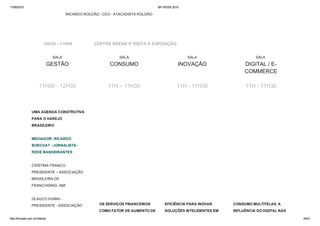 17/06/2015 BR WEEK 2015
http://brweek.com.br/hotsite/ 25/41
RICARDO ROLDÃO ­ CEO ­ ATACADISTA ROLDÃO
10H30 –11H00 COFFEE BREAK E VISITA À EXPOSIÇÃO
SALA
GESTÃO
SALA
CONSUMO
SALA
INOVAÇÃO
SALA 
DIGITAL / E­
COMMERCE
11H00 ­ 12H30 11H – 11H30 11H ­ 11H30 11H ­ 11H30
UMA AGENDA CONSTRUTIVA
PARA O VAREJO
BRASILEIRO 
MEDIADOR: RICARDO
BOECHAT ­ JORNALISTA ­
REDE BANDEIRANTES 
CRISTINA FRANCO ­
PRESIDENTE – ASSOCIAÇÃO
BRASILEIRA DE
FRANCHISING­ ABF 
GLAUCO HUMAI ­
PRESIDENTE ­ ASSOCIAÇÃO OS SERVIÇOS FINANCEIROS
COMO FATOR DE AUMENTO DE
EFICIÊNCIA PARA INOVAR.
SOLUÇÕES INTELIGENTES EM
CONSUMO MULTITELAS. A
INFLUÊNCIA DO DIGITAL NAS
 