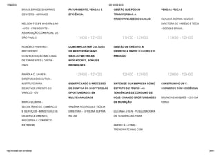 17/06/2015 BR WEEK 2015
http://brweek.com.br/hotsite/ 26/41
BRASILEIRA DE SHOPPING
CENTERS ­ ABRASCE 
NELSON FELIPE KHEIRALLAH
­ VICE ­ PRESIDENTE ­
ASSOCIAÇÃO COMERCIAL DE
SÃO PAULO 
HONÓRIO PINHEIRO ­
PRESIDENTE ­
CONFEDERAÇÃO NACIONAL
DE DIRIGENTES LOJISTA ­
CNDL 
FABÍOLA C. XAVIER ­
DIRETORA EXECUTIVA –
INSTITUTO PARA
DESENVOLVIMENTO DO
VAREJO ­ IDV 
MARCELO MAIA ­
SECRETÁRIO DE COMÉRCIO
E SERVIÇOS ­ MINISTÉRIO DE
DESENVOLVIMENTO,
INDÚSTRIA E COMÉRCIO
EXTERIOR 
FATURAMENTO, VENDAS E
EFICIÊNCIA. 
GESTÃO QUE PODEM
TRANSFORMAR A
PRODUTIVIDADE DO VAREJO 
VENDAS FÍSICAS 
CLAUDIA WORMS SCIAMA ­
DIRETORA DE VAREJO E TECH
­ GOOGLE BRASIL
11H30 ­ 12H00 11H30 ­ 12H00 11H30 ­ 12H00
COMO IMPLANTAR CULTURA
DE MERITOCRACIA NO
VAREJO? MÉTRICAS,
INDICADORES, BÔNUS E
PROMOÇÕES 
GESTÃO DE CRÉDITO: A
DIFERENÇA ENTRE O LUCRO E O
PREJUÍZO 
12H00 ­ 12H30 12H00 ­ 12H30 12H00 ­ 12H30
IDENTIFICANDO O PROCESSO
DE COMPRA DO SHOPPER E AS
OPORTUNIDADES EM
MULTICANALIDADE 
VALÉRIA RODRIGUES ­ SÓCIA
DIRETORA ­ OFFICINA SOPHIA
RETAIL
SINTONIZE SUA EMPRESA COM O
ESPÍRITO DO TEMPO ­ AS
TENDÊNCIAS DE CONSUMO DE
HOJE CRIANDO OPORTUNIDADES
DE INOVAÇÃO 
LUCIANA STEIN ­ PESQUISADORA
DE TENDÊNCIAS PARA 
AMÉRICA LATINA ­
TRENDWATCHING.COM
CONSTRUINDO UM E­
COMMERCE COM EFICIÊNCIA 
BRUNO HENRIQUES ­ CEO DA
KANUI 
 