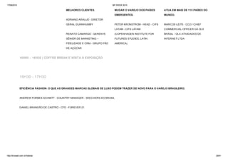 17/06/2015 BR WEEK 2015
http://brweek.com.br/hotsite/ 29/41
MELHORES CLIENTES. 
ADRIANO ARAUJO ­ DIRETOR
GERAL­DUNNHUMBY 
RENATO CAMARGO ­ GERENTE
SÊNIOR DE MARKETING –
FIDELIDADE E CRM ­ GRUPO PÃO
DE AÇÚCAR
MUDAR O VAREJO DOS PAÍSES
EMERGENTES. 
PETER KRONSTROM ­ HEAD ­ CIFS
LATAM ­ CIFS LATAM
(COPENHAGEN INSTITUTE FOR
FUTURES STUDIES, LATIN
AMERICA)
ATUA EM MAIS DE 115 PAÍSES DO
MUNDO. 
MARCOS LEITE ­ CCO / CHIEF
COMMERCIAL OFFICER DA OLX
BRASIL ­ OLX ATIVIDADES DE
INTERNET LTDA
16H00 – 16H30 | COFFEE BREAK E VISITA À EXPOSIÇÃO
16H30 ­ 17H30
EFICIÊNCIA FASHION: O QUE AS GRANDES MARCAS GLOBAIS DE LUXO PODEM TRAZER DE NOVO PARA O VAREJO BRASILEIRO. 
ANDREW FORBES SCHMITT ­ COUNTRY MANAGER ­ SKECHERS DO BRASIL 
DANIEL BRANDÃO DE CASTRO ­ CFO ­ FOREVER 21
 