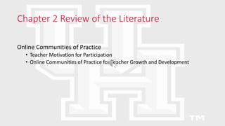 Chapter 2 Review of the Literature
Online Communities of Practice
• Teacher Motivation for Participation
• Online Communities of Practice for Teacher Growth and Development
 