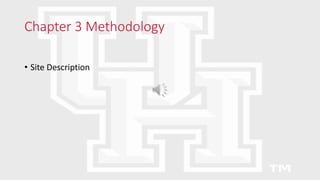 Chapter 3 Methodology
• Site Description
 