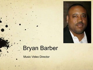 Bryan Barber
Music Video Director
 