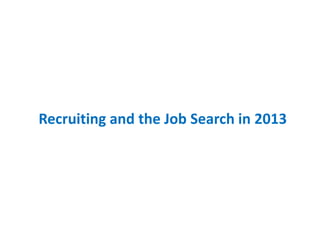 Recruiting and the Job Search in 2013
 