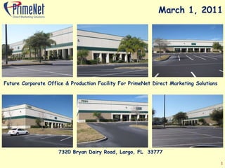 March 1, 2011 Future Corporate Office & Production Facility For PrimeNet Direct Marketing Solutions 7320 Bryan Dairy Road, Largo, FL  33777 