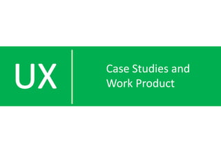 Case Studies and
Work Product
 