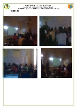 UNIVERSIDAD TÉCNICA DE MANABÍ
            FACULTAD DE CIENCIAS INFORMÁTICAS
       CARRERA DE INGENIERÍA EN SISTEMAS INFORMÁTICOS
Clase 6:
 