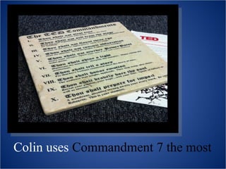 Colin uses Commandment 7 the most
 