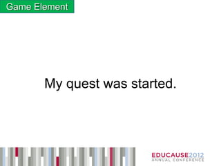 Game Element




       My quest was started.
 