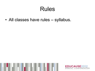 Rules
• All classes have rules – syllabus.




                                       23
 