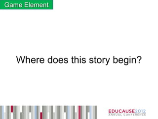 Game Element




   Where does this story begin?
 