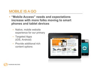 MOBILE IS A GO “ Mobile Access” needs and expectations increase with more folks moving to smart phones and tablet devices Native, mobile website experience for our primary Targeted Apps  (iOS, Android) Provide additional rich content options 