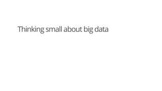 Thinking Small About Big Data