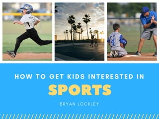 Bryan Lockley: How to Get Kids Interested in Sports 