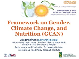 Framework on Gender,
Climate Change, and
Nutrition (GCAN)
Elizabeth Bryan (e.bryan@cgiar.org)
with Sophie Theis, Jowel Choufani, Alex De Pinto, Ruth
Meinzen-Dick, and Claudia Ringler
Environment and Production Technology Division
International Food Policy Research Institute
 
