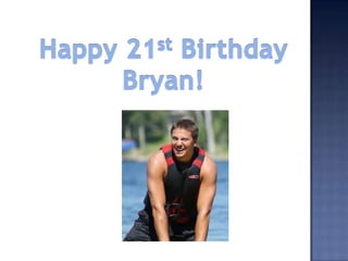 Happy 21st Birthday Bryan! 