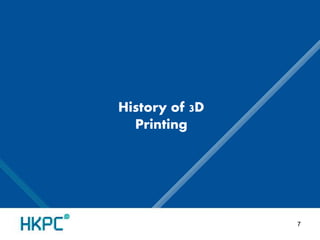 History of 3D 
Printing 
7 
 