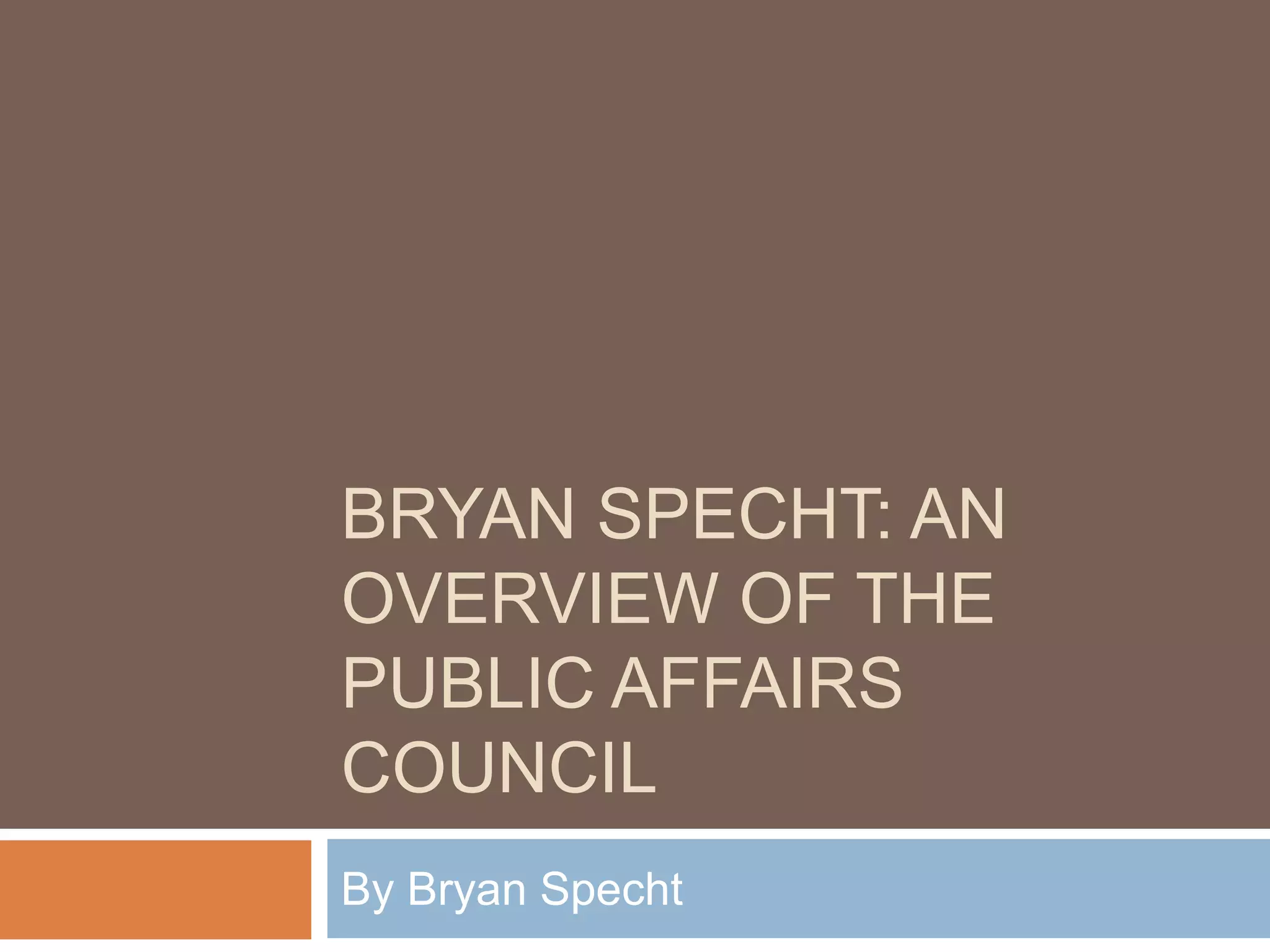 Bryan Specht: An Overview of the Public Affairs Council | PPT