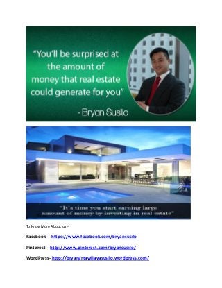 To Know More About us:- 
Facebook- https://www.facebook.com/bryansusilo 
Pinterest- http://www.pinterest.com/bryansusilo/ 
WordPress- http://bryanartawijayasusilo.wordpress.com/ 