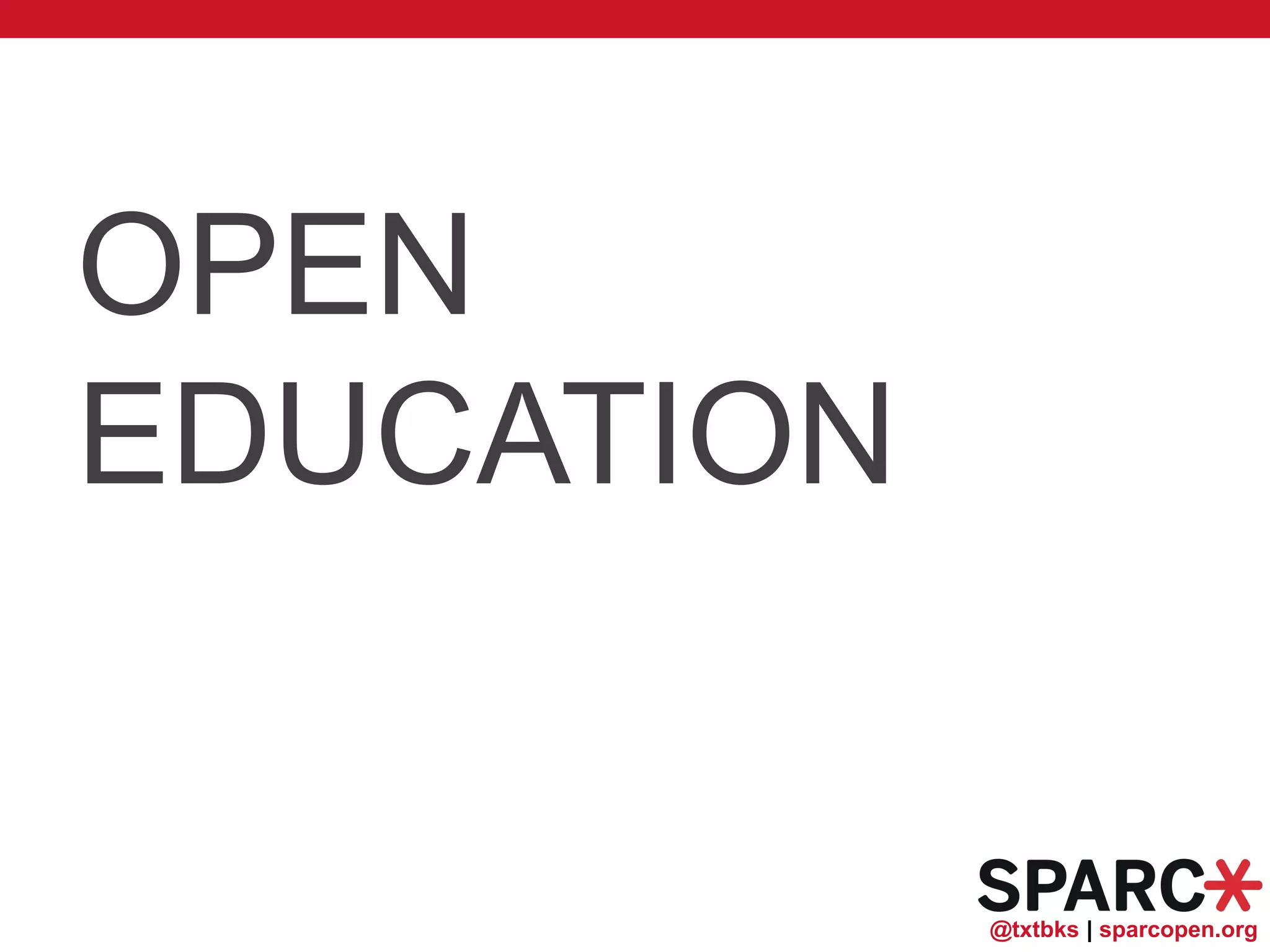 @txtbks | sparcopen.org
OPEN
EDUCATION
 