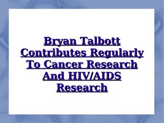 Bryan Talbott Contributes Regularly To Cancer Research And HIV/AIDS Research 